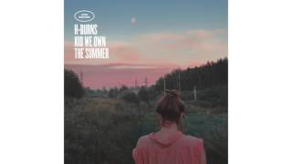Video thumbnail of "H-Burns - Kid We Own The Summer"