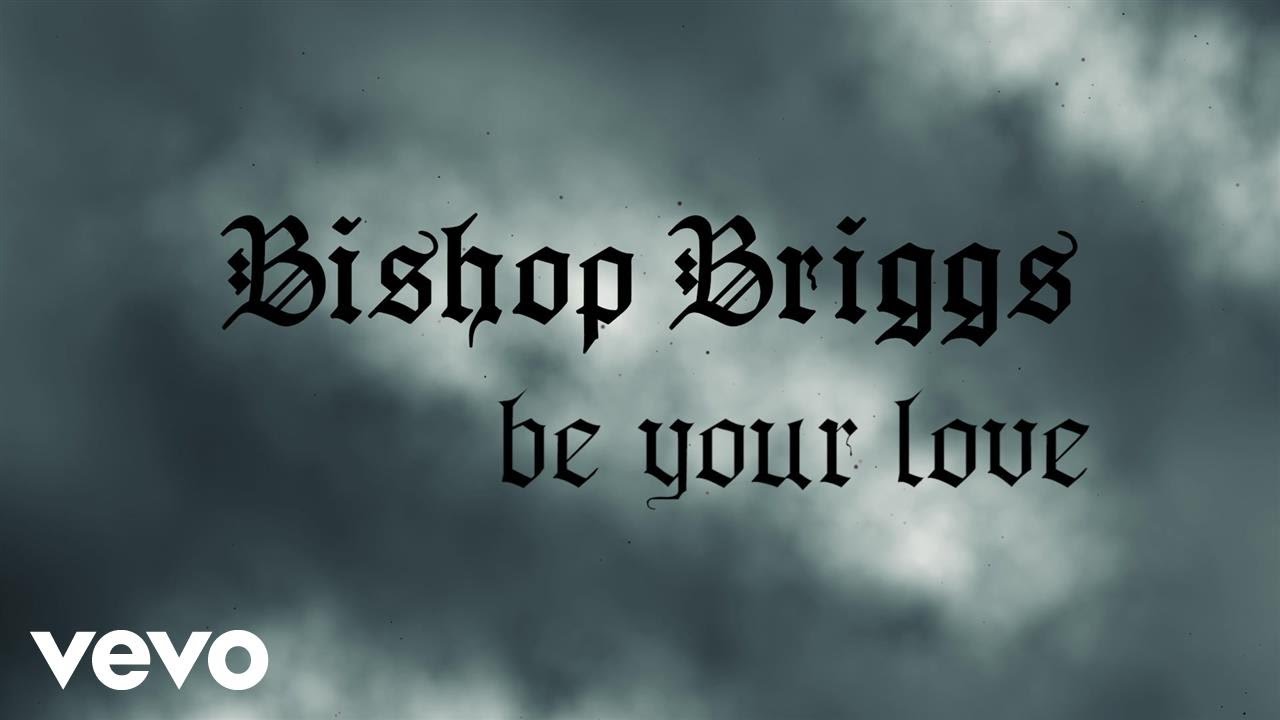 Bishop Briggs   Be Your Love Lyric Video