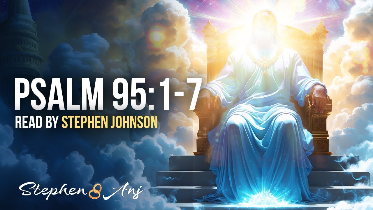 psalm-95-1-7-amplified-bible-audio-visual-read-by-stephen-johnson