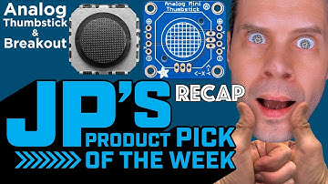 JP’s Product Pick of the Week Recap 11/8/22 Mini Thumbsticks and Breakout @adafruit @johnedgarpark