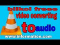 video convert to audio vlc video convert to audio vlc