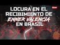 🤯 LOCURA EN EL RECIBIMIENTO DE ENNER VALENCIA EN BRASIL 🎉