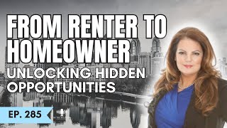 From Renter to Homeowner | Unlocking Hidden Opportunities | The Housing Market | Maria Quattrone