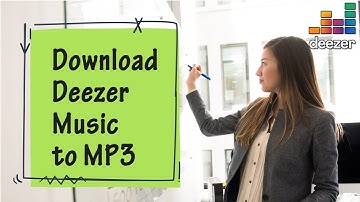 Download Deezer Music to MP3 Songs - High Quality Download - Enjoy Free Playback Forever
