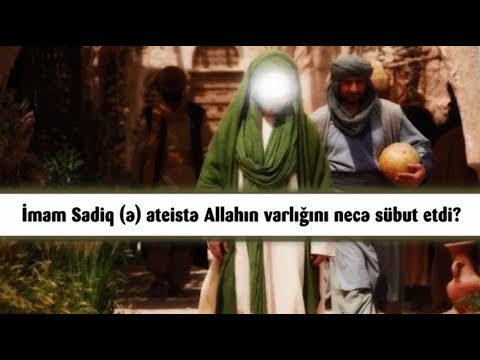 İmam Sadiq (ə) ateistə Allahın varlığını necə sübut etdi?