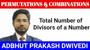 Total number of divisors of a number | Permutation & Combination | Adbhut Sir | IIT JEE, BITSAT, NDA