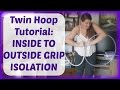 Twin Hoop Tutorial : INSIDE TO  OUTSIDE GRIP ISOLATION