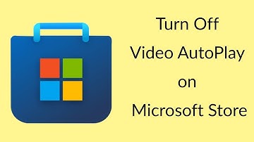 How to Turn Off Video AutoPlay on Microsoft Store?