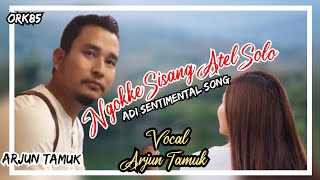 NGOKKE SISANG ATEL SO || ARJUN TAMUK || ADI SENTIMENTAL SONG OF ARJUN TAMUK || NEW ADI SONG ||