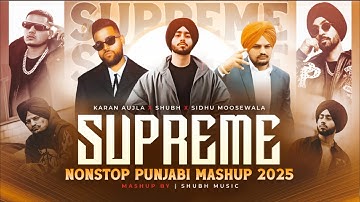 Supreme Nonstop Punjabi Mashup 2025 | karan Aujla X Shubh X Sidhu Moosewala | Nonstop Jukebox