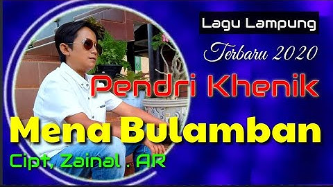 Mena Bulamban - Pendri Khenik - Cipt, Zainal .AR - Lagu Lampung