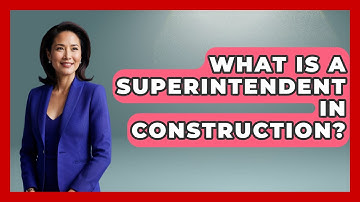What Is A Superintendent In Construction? - Civil Engineering Explained