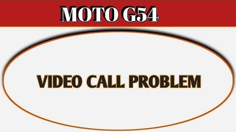 how to solve video call problem in Moto g54, Moto g54 video call nahin ho raha hai
