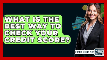 What Is The Best Way To Check Your Credit Score? - CreditGuide360.com