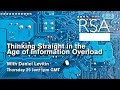 RSA Replay - Thinking Straight in the Age of Information Overload