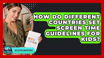 How Do Different Countries Set Screen Time Guidelines For Kids? - Gen Alpha Adventures