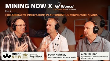 Mining NOW x WENCO | Part 3: Collaborative Innovations in Autonomous Mining with Scania