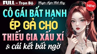 Truyện Ngôn Tình Cô Gái Bất Hạnh Bị Ép Gả Cho Thiếu Gia Xấu Xí Full Truyện Tâm Sự Thầm Kín Hay