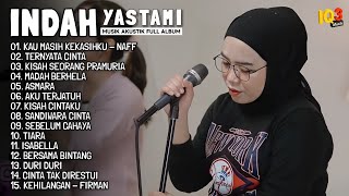 Download Lagu INDAH YASTAMI (KAU MASIH KEKASIHKU, TERNYATA CINTA) II FULL ALBUM AKUSTIK TERBAIK 2025 MP3