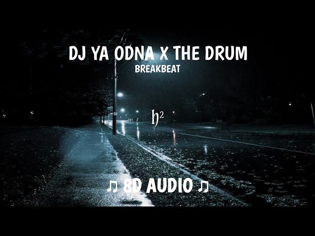 DJ YA ODNA X THE DRUM BREAKBEAT BASS BOOSTED REMIX (8D AUDIO) class=