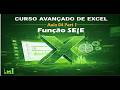 Curso Avançado de Excel Aula 04 Part 1 Função SE(E