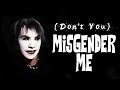 Dont you misgender me