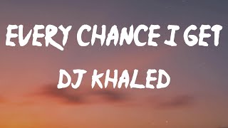 DJ Khaled - EVERY CHANCE I GET (feat. Lil Baby & Lil Durk) (Lyrics) | you know I live in the mix (M