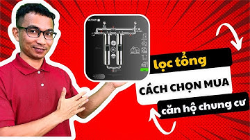 Tư vấn chọn mua máy lọc nước tổng đầu nguồn cho căn hộ chung cư