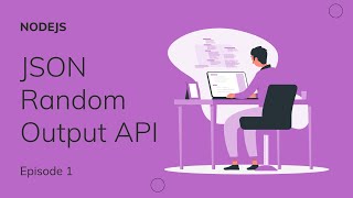 JSON Random Output API | NodeJS Episode 1