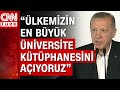 Cumhurbaşkanı Erdoğan: "Kısa sürede 57 binin üzerinde okulumuzu kütüphanelerle buluşturduk"