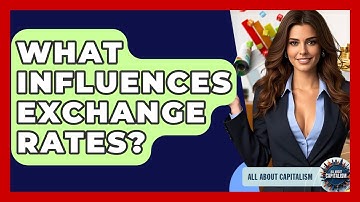 What Influences Exchange Rates? - All About Capitalism
