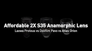 BUDGET 2X S35 ANAMORPHIC LENS | Laowa Proteus vs Dzofilm Pavo vs Atlas Orion