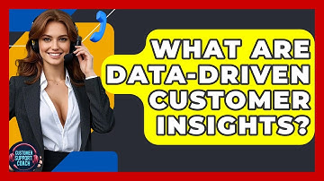 What Are Data-Driven Customer Insights? - Customer Support Coach