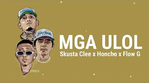 Skusta Clee x Honcho x Flow G - MGA ULOL (Lyrics)