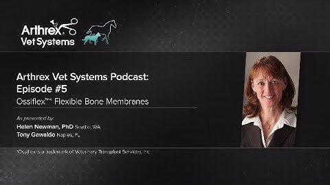 Arthrex Vet Systems Podcast: Episode #5 - Ossiflex™ Flexible Bone Membranes