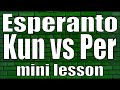 Esperanto Kun vs Per (mini lesson)