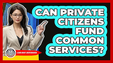 Can Private Citizens Fund Common Services?