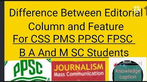 Learn Difference between Editirial Column and Feature With prectical Topic For #CSS #pms #ppsc #Fpsc