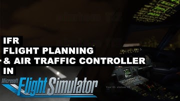 IFR, Flight Planning and ATC in Microsoft Flight Simulator 2020 || MSFS 2020