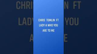 Chris Tomlin ft Lady A Who You Are To  Me