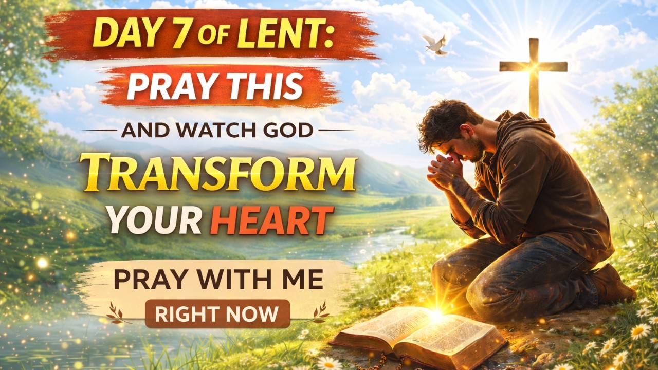 Day 7 of Lent Pray This and Watch God Transform Your Heart - YouTube