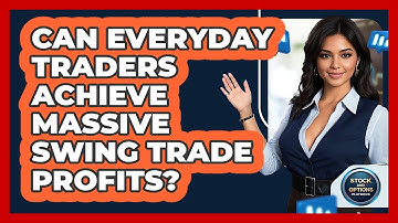 Can Everyday Traders Achieve Massive Swing Trade Profits? - Stock and Options Playbook