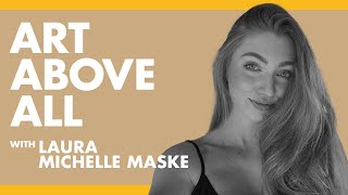 Smile, Explore, Design: Art Above All - Laura Michelle Maske | Podcast EP#23