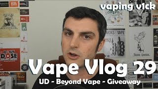 Vape VLOG #29 - 10/03/16 - UD - Beyond Vape - Giveaway