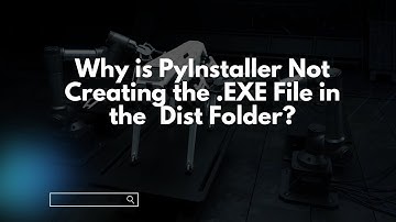 Why is PyInstaller Not Creating the .EXE File in the \Dist Folder?