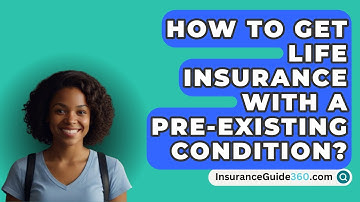 How To Get Life Insurance With A Pre-Existing Condition? -  InsuranceGuide360.com