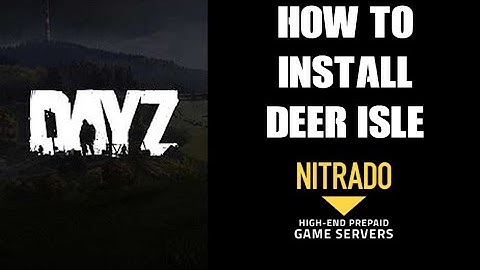 Beginners Guide How To Install Deer Isle Map PC Mod On Nitrado DayZ Private Community Custom Server