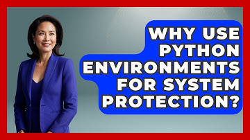 Why Use Python Environments For System Protection? - Python Code School