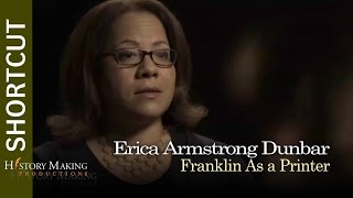 Erica Armstrong Dunbar on Franklin as a Printer