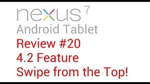 Nexus 7 Review #20: 4.2 Feature - Swipe from the Top!